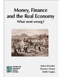 Money, Finance and the Real Economy: What Went Wrong?