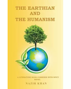 The Earthian and the Humanism: A Literature Book Combined With Spicy Novel
