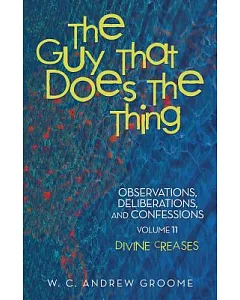 The Guy That Does the Thing: Observations, Deliberations, and Confessions, Divine Creases