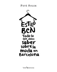 Estilo BCN / BCN Style: Todo Lo Que Debes Saber Sobre La Moda En Barcelona