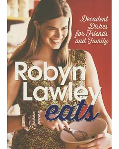 Robyn lawley Eats: Decadent Dishes for Friends and Family