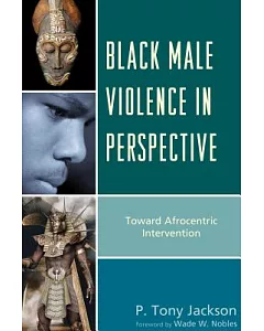 Black Male Violence in Perspective: Toward Afrocentric Intervention