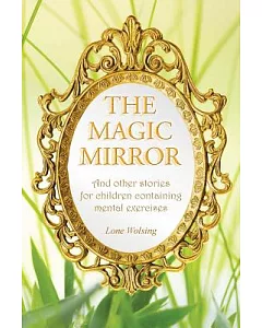 The Magic Mirror: And Other Stories for Children Containing Mental Exercises