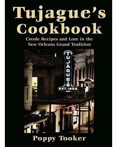 Tujague’s Cookbook: Creole Recipes and Lore in the New Orleans Grand Tradition