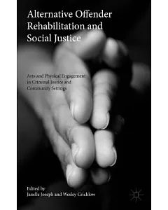 Alternative Offender Rehabilitation and Social Justice: Arts and Physical Engagement in Criminal Justice and Community Settings