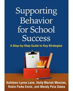Supporting Behavior for School Success: A Step-by-Step Guide to Key Strategies