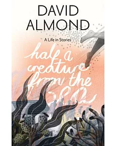 Half a creature from the sea: A Life in Stories