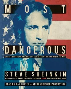 Most Dangerous: Daniel Ellsberg and the Secret History of the Vietnam War