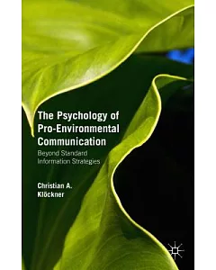 The Psychology of Pro-Environmental Communication: Beyond Standard Information Strategies