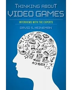 Thinking About Video Games: Interviews With the Experts