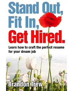 Stand Out, Fit In, Get Hired: Learn How to Craft the Perfect Resume for Your Dream Job