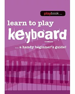 Learn to Play Keyboard: Learn to Play Keyboard - a Handy Beginner’s Guide