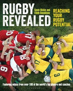 Rugby Revealed: Reaching Your Rugby Potential, Featuring Advice From Over 100 of the World’s Top Players and Coaches