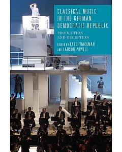 Classical Music in the German Democratic Republic: Production and Reception