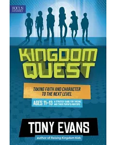 Kingdom Quest: A Strategy Guide for Tweens and their Parents/Mentors Ages 11 to 13: Taking Faith and Character to the Next Level