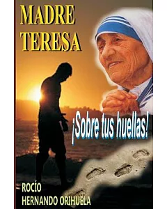 Madre Teresa...¡Sobre tus huellas!