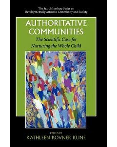 Authoritative Communities: The Scientific Case for Nurturing the Whole Child