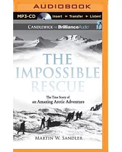 The Impossible Rescue: The True Story of an Amazing Arctic Adventure