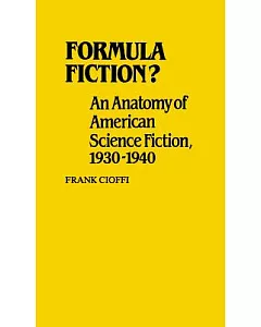 Formula Fiction: An Anatomy of American Science Fiction, 1930-1940