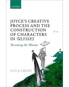 Joyce’s Creative Process and the Construction of Characters in Ulysses: Becoming the Blooms