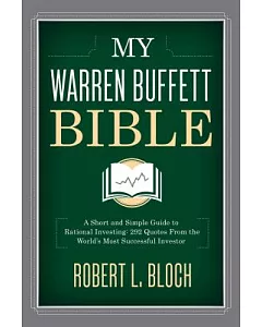 My Warren Buffett Bible: A Short and Simple Guide to Rational Investing: 284 Quotes from the World’s Most Successful Investor