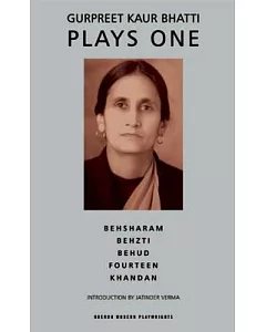 Gurpreet Kaur bhatti Plays One: Behsharam / Behzti / Behud / Fourteen / Khandan