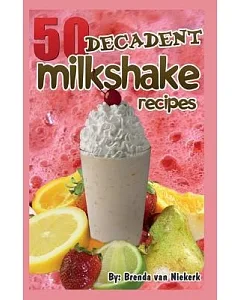 50 Decadent Milkshake Recipes