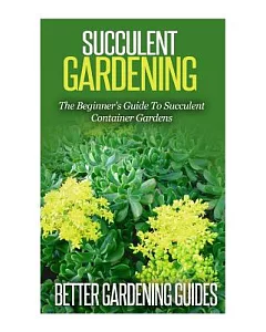 Succulent gardening: The Beginner’s Guide to Succulent Container Gardens