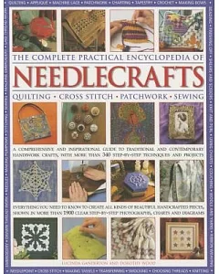 The Complete Practical Encyclopedia of Needlecrafts: Quilting - Cross Stitch - Patchwork - Sewing: A Comprehensive and Inspirati