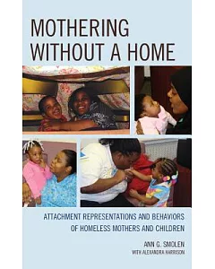 Mothering without a Home: Attachment Representations and Behaviors of Homeless Mothers and Children