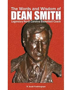 The Words and Wisdom of Dean Smith: Legendary North Carolina Basketball Coach