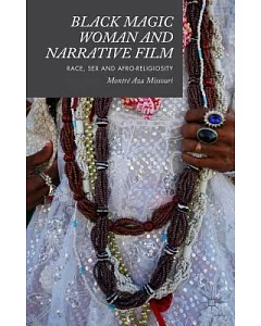 Black Magic Woman and Narrative Film: Race, Sex and Afro-Religiosity