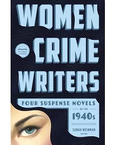 Women Crime Writers: Four Suspense Novels of the 1940s: Laura / The Horizontal Man / In a Lonely Place / The Blank Wall