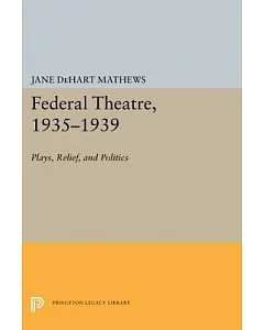 Federal Theatre, 1935-1939: Plays, Relief, and Politics