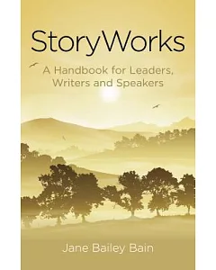 Storyworks: A Handbook for Leaders, Writers and Speakers