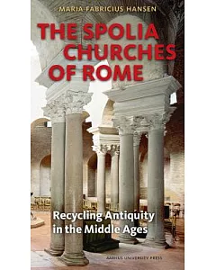 The Spolia Churches of Rome: Recycling Antiquity in the Middle Ages