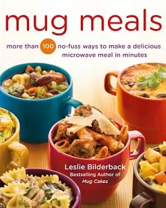 Mug Meals: More Than 100 No-fuss Ways to Make a Delicious Microwave Meal in Minutes