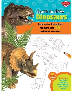 Learn to Draw Dinosaurs: Step-by-step Instructions for more than 25 Prehistoric Creatures