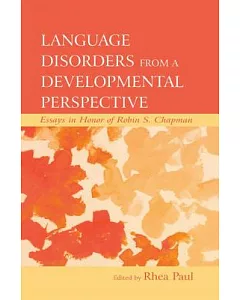 Language Disorders from a Developmental Perspective: Essays in Honor of Robin S. Chapman