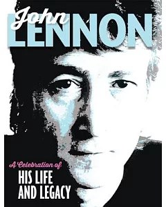 John Lennon: A Celebration of His Life and Legacy