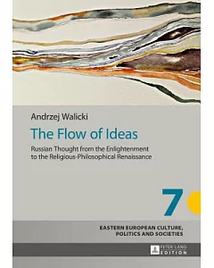 The Flow of Ideas: Russian Thought from the Enlightenment to the Religious-Philosophical Renaissance