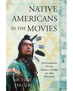 Native Americans in the Movies: Portrayals from Silent Films to the Present