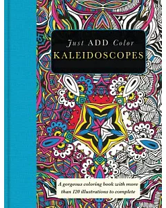 Kaleidoscopes Adult Coloring Book: A Gorgeous Coloring Book With More Than 120 Illustrations to Complete
