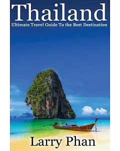 Thailand: Ultimate Travel Guide to the Best Destination