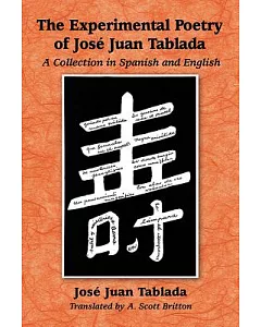 The Experimental Poetry of jose juan Tablada: A Collection in Spanish and English