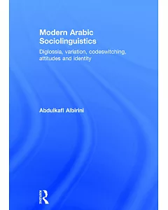Modern Arabic Sociolinguistics: Diglossia, variation, codeswitching, attitudes and identity