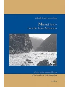 Minstrel Poetry from the Pamir Mountains: A Study on the Songs and Poems of the Ismailis of Tajik Badakhshan