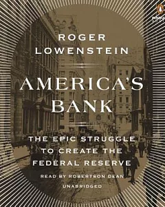 America’s Bank: The Epic Struggle to Create the Federal Reserve