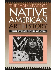 Early Years of Native American Art History: The Politics of Scholarship and Collecting