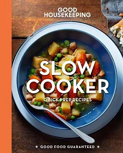 Good housekeeping Slow Cooker: Quick-Prep Recipes